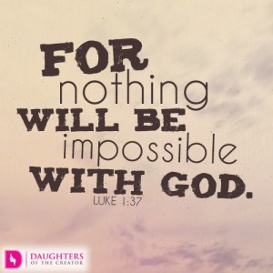 For nothing will be impossible with God