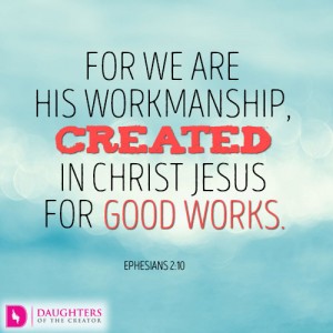 For we are his workmanship, created in Christ Jesus for good works