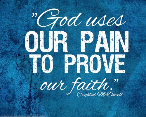 God uses our pain to prove our faith