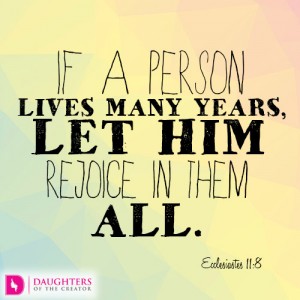If a person lives many years, let him rejoice in them all