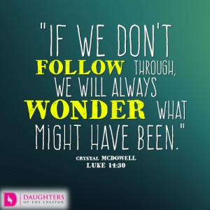 If we don't follow through, we will always wonder what might have been