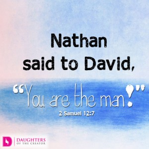 Nathan said to David, “You are the man!"