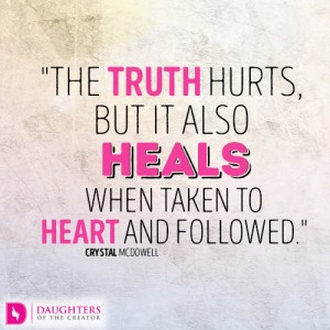 The truth hurts, but it also heals when taken to heart and followed.