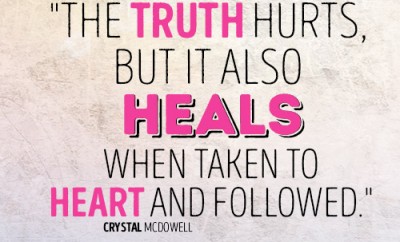 The truth hurts, but it also heals when taken to heart and followed.