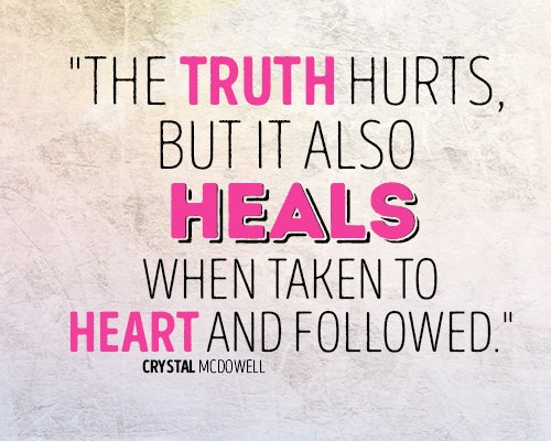 The truth hurts, but it also heals when taken to heart and followed.