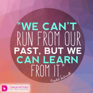 e can’t run from our past, but we can learn from it.