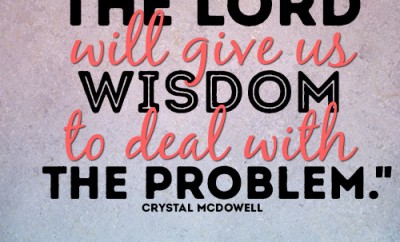 The Lord will give us wisdom to deal with the problem