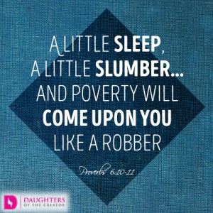 A little sleep, a little slumber…and poverty will come upon you like a robber