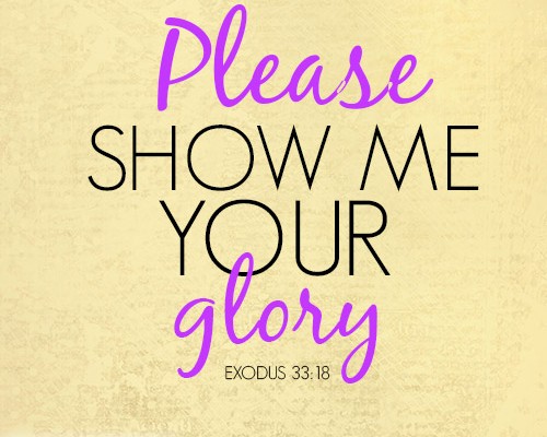 Please show me your glory