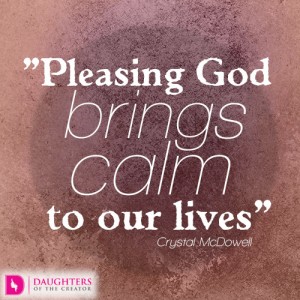 Pleasing God brings calm to our lives