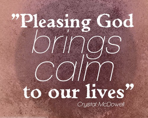 Pleasing God brings calm to our lives