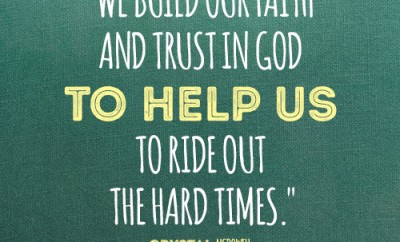 We build our faith and trust in God to help us to ride out the hard times