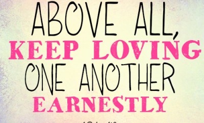 Above all, keep loving one another earnestly