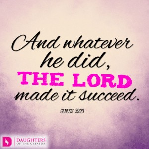 And whatever he did, the LORD made it succeed