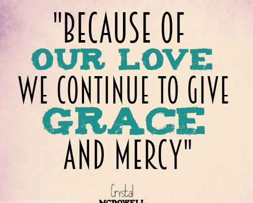 Because of our love we continue to give grace and mercy
