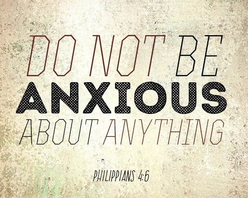 Do not be anxious about anything