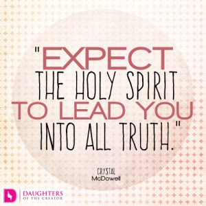 Expect the Holy Spirit to lead you into all truth