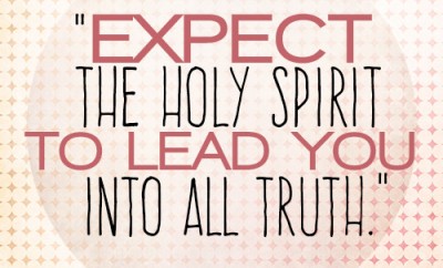 Expect the Holy Spirit to lead you into all truth