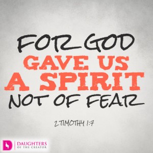 For God gave us a spirit not of fear