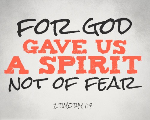 For God gave us a spirit not of fear