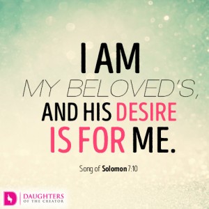 I am my beloved’s, and his desire is for me