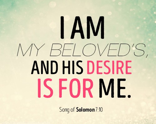 I am my beloved’s, and his desire is for me