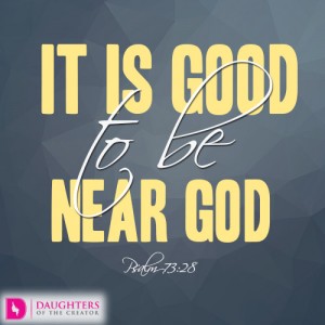 It is good to be near God