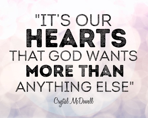 It’s our hearts that God wants more than anything else