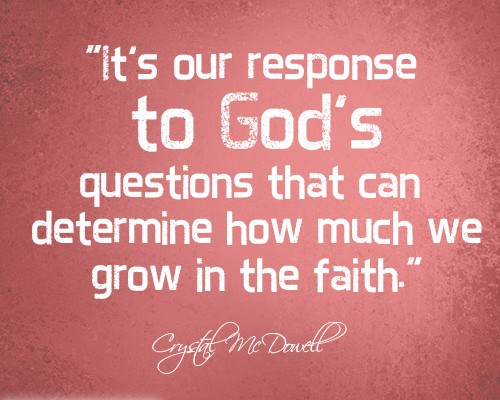 It’s our response to God’s questions that can determine how much we grow in the faith