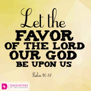 Let the favor of the Lord our God be upon us