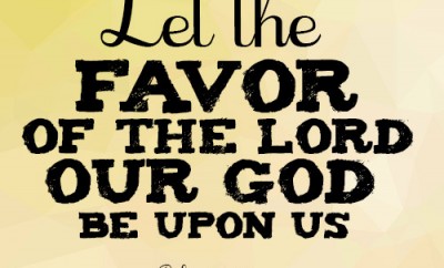 Let the favor of the Lord our God be upon us