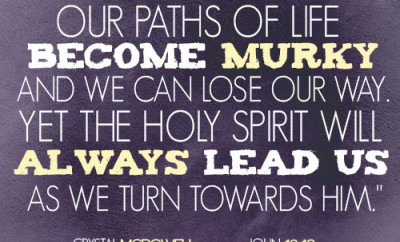 Sometimes our paths of life become murky and we can lose our way. Yet the Holy Spirit will always lead us as we turn towards Him