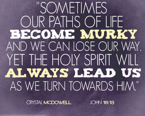 Sometimes our paths of life become murky and we can lose our way. Yet the Holy Spirit will always lead us as we turn towards Him