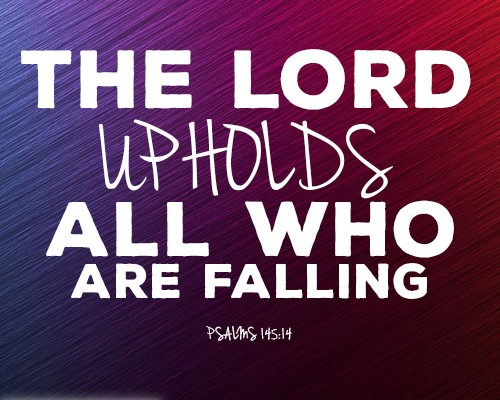 The LORD upholds all who are falling