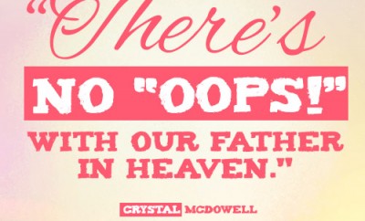 There’s no “oops!” with our Father in heaven.