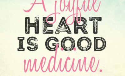 A joyful heart is good medicine