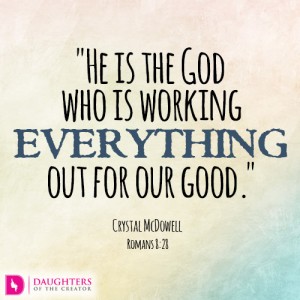 He is the God who is working everything out for our good