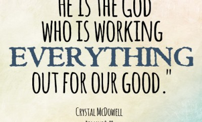 He is the God who is working everything out for our good