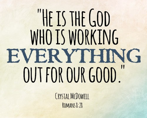 He is the God who is working everything out for our good