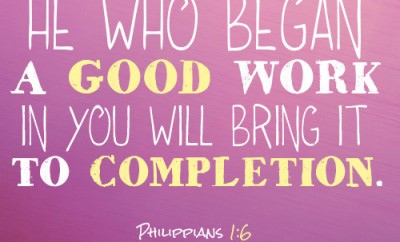 He who began a good work in you will bring it to completion