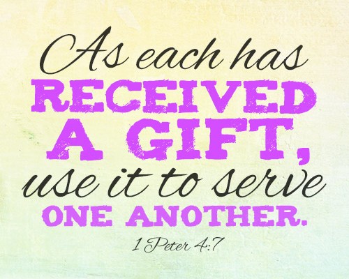 As each has received a gift, use it to serve one another.