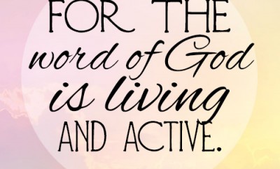 For the word of God is living and active.