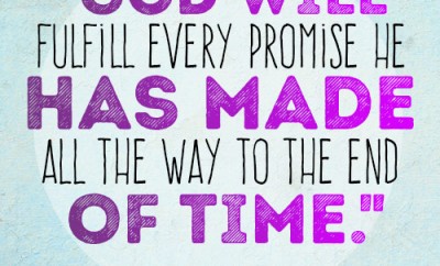 God will fulfill every promise He has made all the way to the end of time