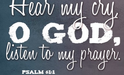 Hear my cry, O God, listen to my prayer.