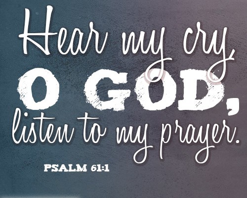 Hear my cry, O God, listen to my prayer.
