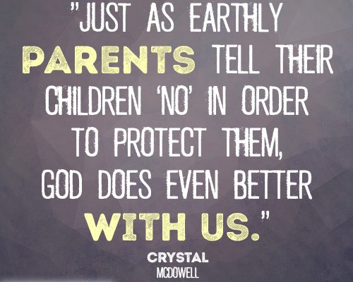 Just as earthly parents tell their children ‘no’ in order to protect them, God does even better with us