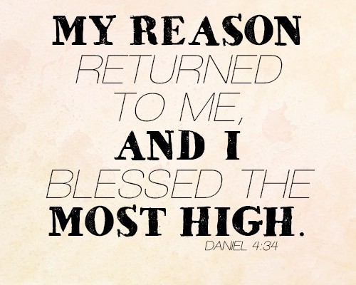My reason returned to me, and I blessed the Most High