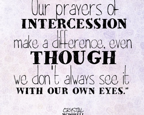 Our prayers of intercession make a difference, even though we don’t always see it with our own eyes