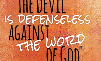 The devil is defenseless against the word of God