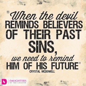 When the devil reminds believers of their past sins, we need to remind him of his future